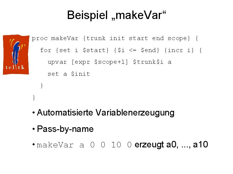 Beispiel „make. Var“ proc make. Var {trunk init start end scope} { for {set