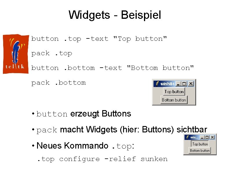Widgets - Beispiel button. top -text "Top button" pack. top button. bottom -text "Bottom
