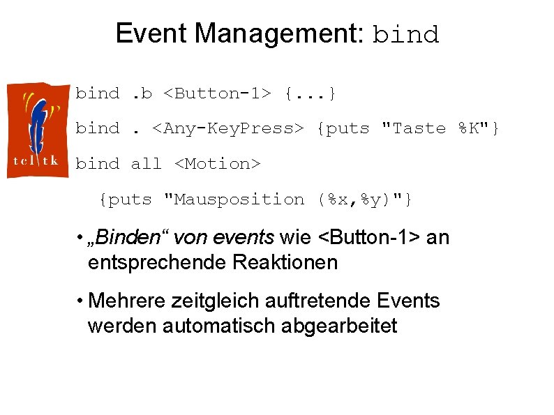 Event Management: bind. b <Button-1> {. . . } bind. <Any-Key. Press> {puts "Taste