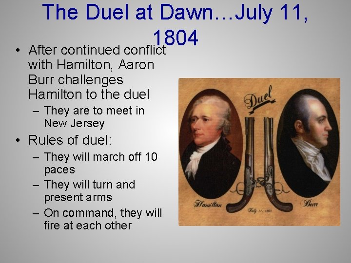  • The Duel at Dawn…July 11, 1804 After continued conflict with Hamilton, Aaron