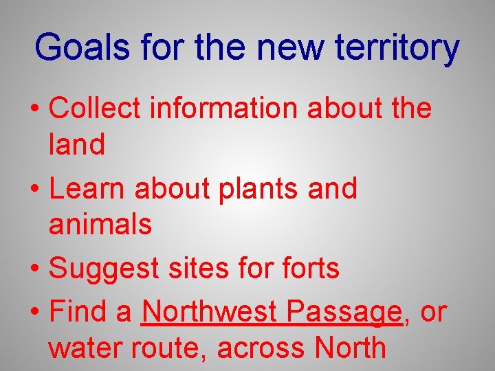 Goals for the new territory • Collect information about the land • Learn about