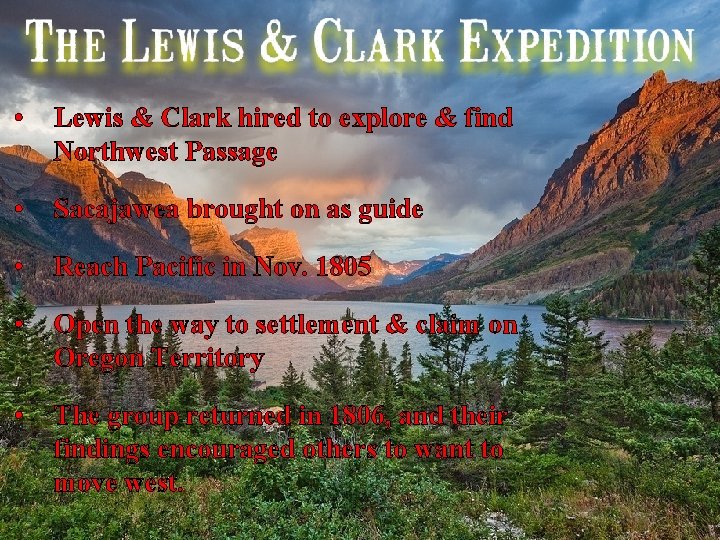  • Lewis & Clark hired to explore & find Northwest Passage • Sacajawea