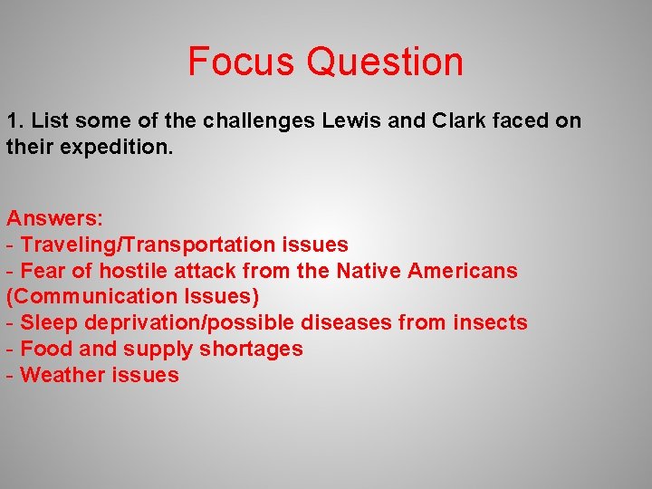 Focus Question 1. List some of the challenges Lewis and Clark faced on their
