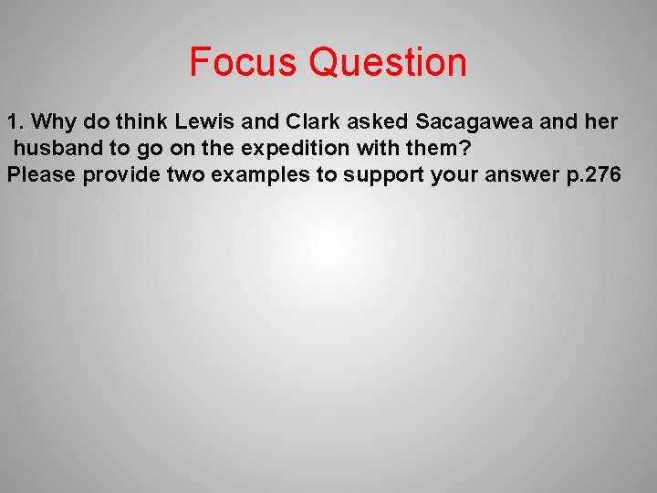 Focus Question 1. Why do think Lewis and Clark asked Sacagawea and her husband