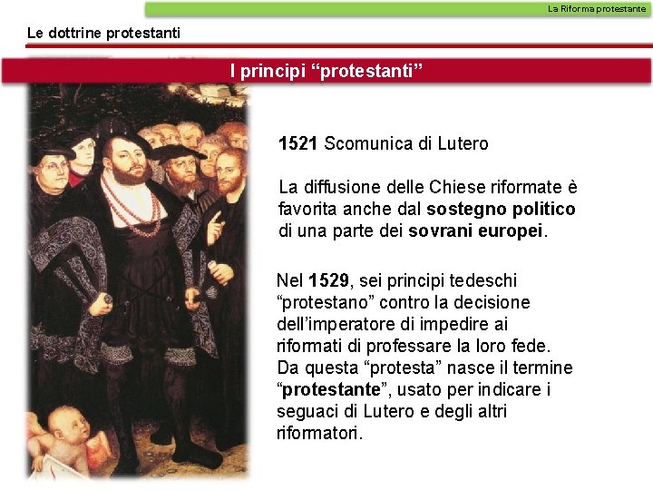 La Riforma protestante Le dottrine protestanti I principi “protestanti” 1521 Scomunica di Lutero La