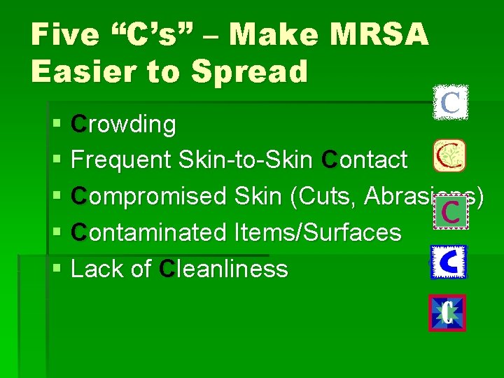 Five “C’s” – Make MRSA Easier to Spread § Crowding § Frequent Skin-to-Skin Contact