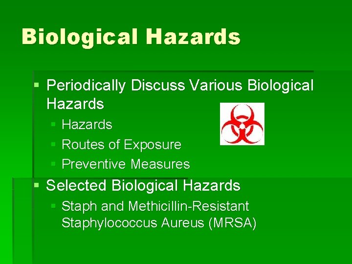 Biological Hazards § Periodically Discuss Various Biological Hazards § Routes of Exposure § Preventive