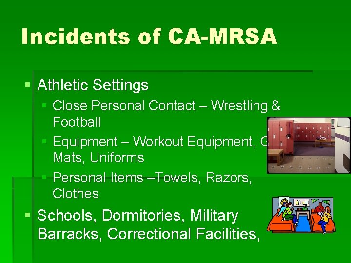 Incidents of CA-MRSA § Athletic Settings § Close Personal Contact – Wrestling & Football