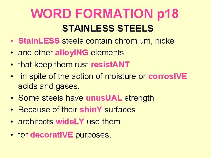 WORD FORMATION p 18 STAINLESS STEELS • • Stain. LESS steels contain chromium, nickel
