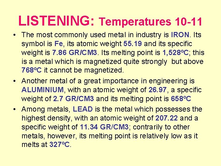 LISTENING: Temperatures 10 -11 • The most commonly used metal in industry is IRON.