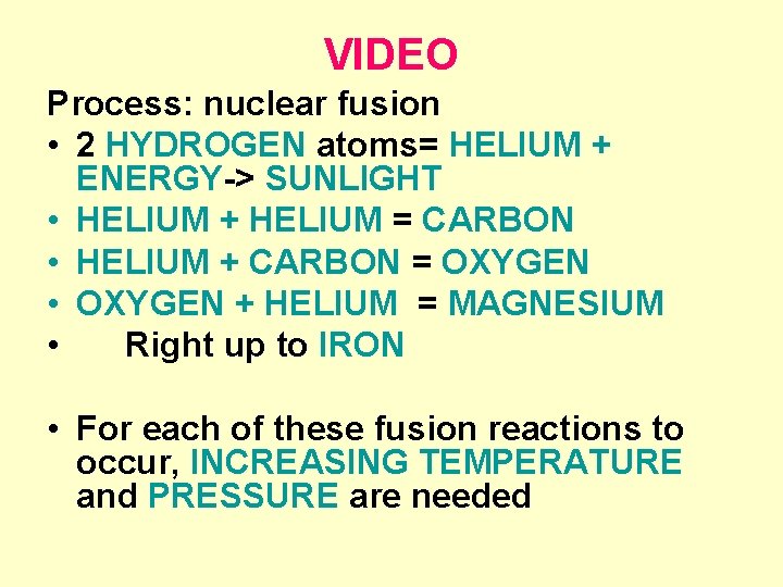 VIDEO Process: nuclear fusion • 2 HYDROGEN atoms= HELIUM + ENERGY-> SUNLIGHT • HELIUM