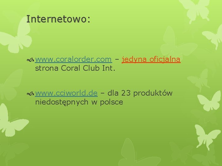 Internetowo: www. coralorder. com – jedyna oficjalna strona Coral Club Int. www. cciworld. de