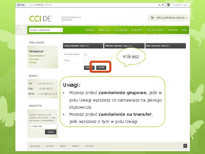 Klikasz Uwagi: • Możesz zrobić zamówienie grupowe, jeśli w polu Uwagi wpiszesz co zamawiasz