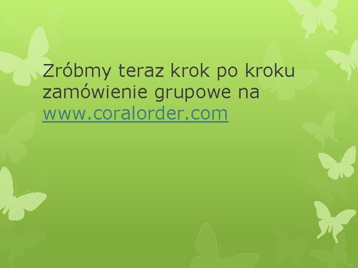 Zróbmy teraz krok po kroku zamówienie grupowe na www. coralorder. com 