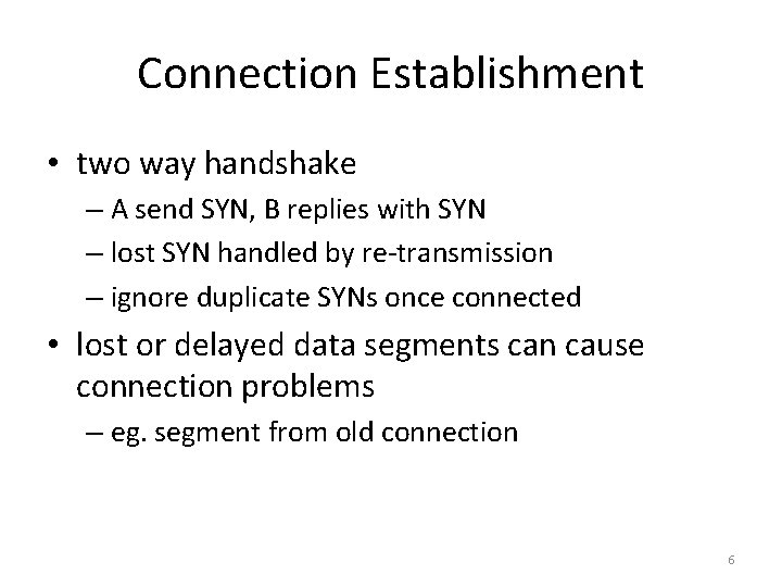 Connection Establishment • two way handshake – A send SYN, B replies with SYN