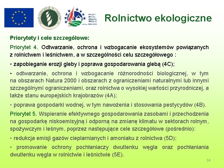 Rolnictwo ekologiczne Priorytety i cele szczegółowe: Priorytet 4. Odtwarzanie, ochrona i wzbogacanie ekosystemów powiązanych