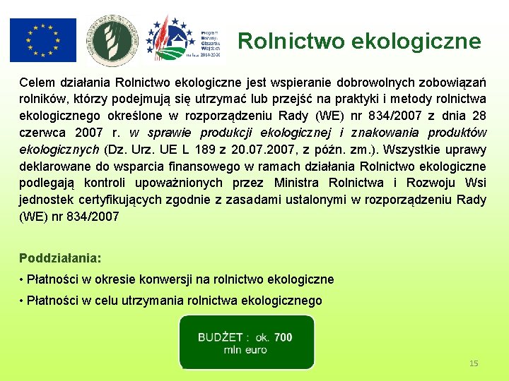 Rolnictwo ekologiczne Celem działania Rolnictwo ekologiczne jest wspieranie dobrowolnych zobowiązań rolników, którzy podejmują się