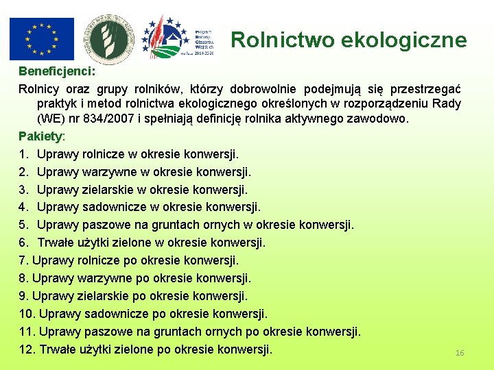 Rolnictwo ekologiczne Beneficjenci: Rolnicy oraz grupy rolników, którzy dobrowolnie podejmują się przestrzegać praktyk i