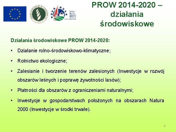 PROW 2014 -2020 – działania środowiskowe Działania środowiskowe PROW 2014 -2020: • Działanie rolno-środowiskowo-klimatyczne;