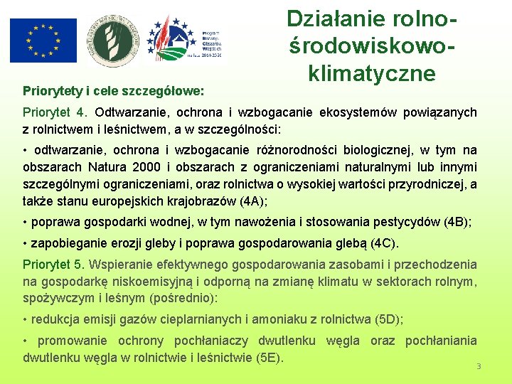 Priorytety i cele szczegółowe: Działanie rolnośrodowiskowoklimatyczne Priorytet 4. Odtwarzanie, ochrona i wzbogacanie ekosystemów powiązanych