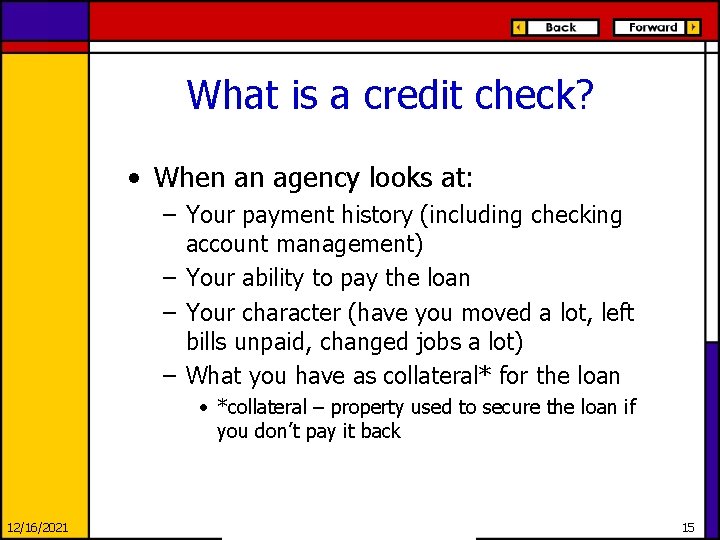 What is a credit check? • When an agency looks at: – Your payment