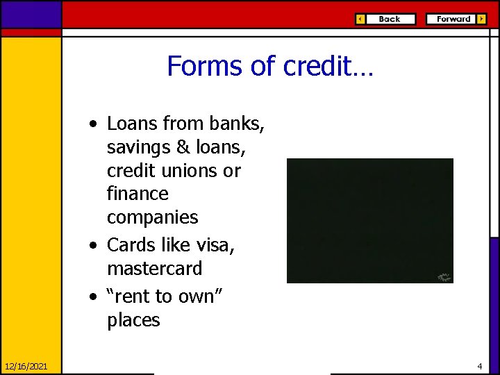 Forms of credit… • Loans from banks, savings & loans, credit unions or finance