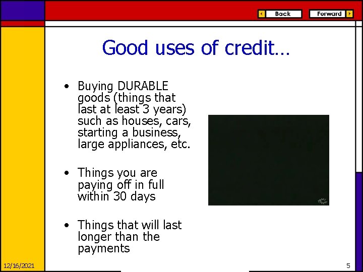 Good uses of credit… • Buying DURABLE goods (things that last at least 3