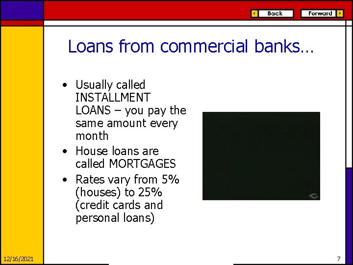 Loans from commercial banks… • Usually called INSTALLMENT LOANS – you pay the same