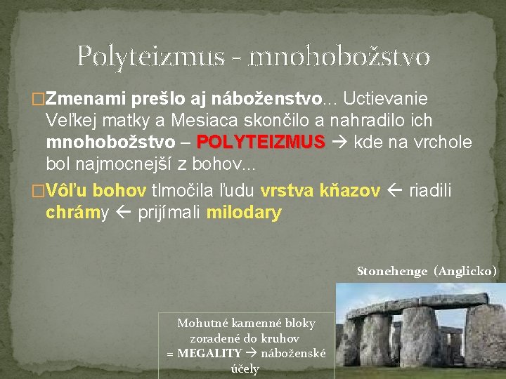 Polyteizmus - mnohobožstvo �Zmenami prešlo aj náboženstvo. . . Uctievanie Veľkej matky a Mesiaca