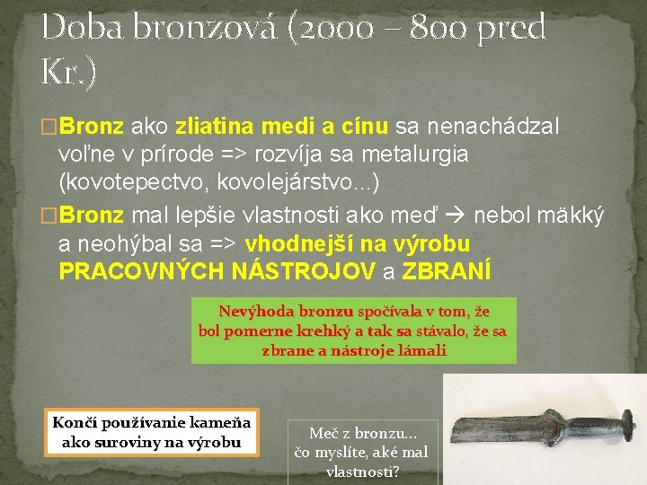 Doba bronzová (2000 – 800 pred Kr. ) �Bronz ako zliatina medi a cínu