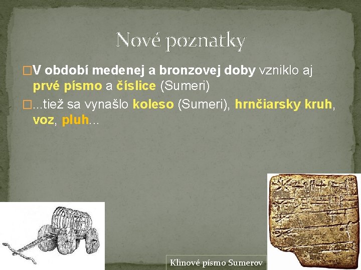 Nové poznatky �V období medenej a bronzovej doby vzniklo aj prvé písmo a číslice