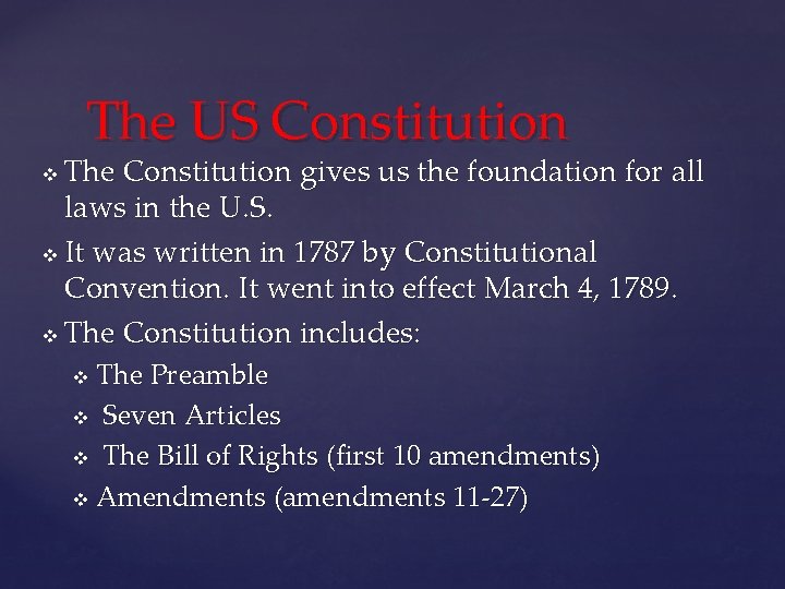 The US Constitution The Constitution gives us the foundation for all laws in the