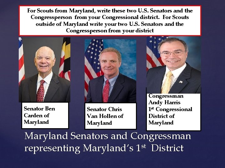 For Scouts from Maryland, write these two U. S. Senators and the Congressperson from