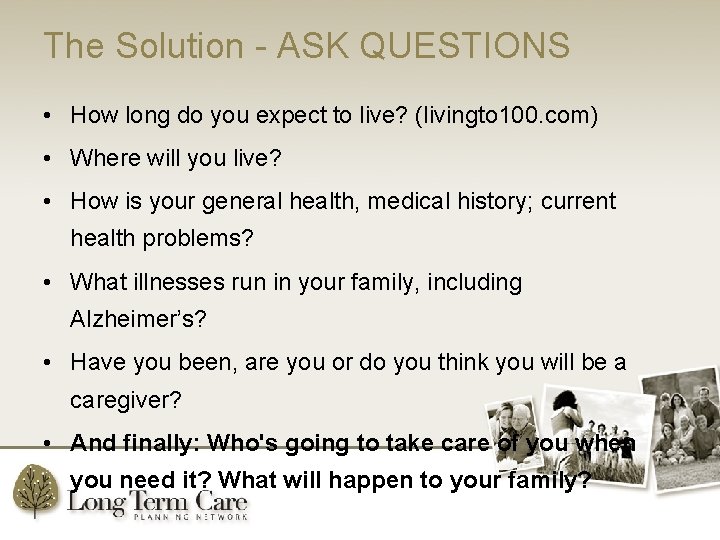 The Solution - ASK QUESTIONS • How long do you expect to live? (livingto