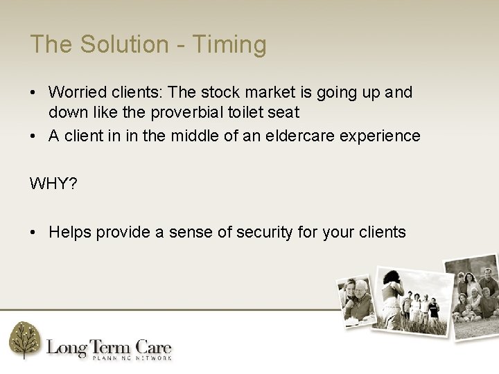 The Solution - Timing • Worried clients: The stock market is going up and