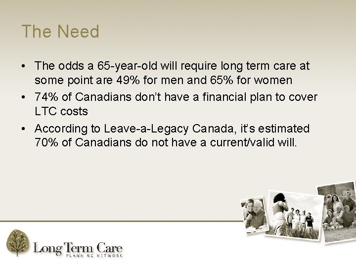 The Need • The odds a 65 -year-old will require long term care at