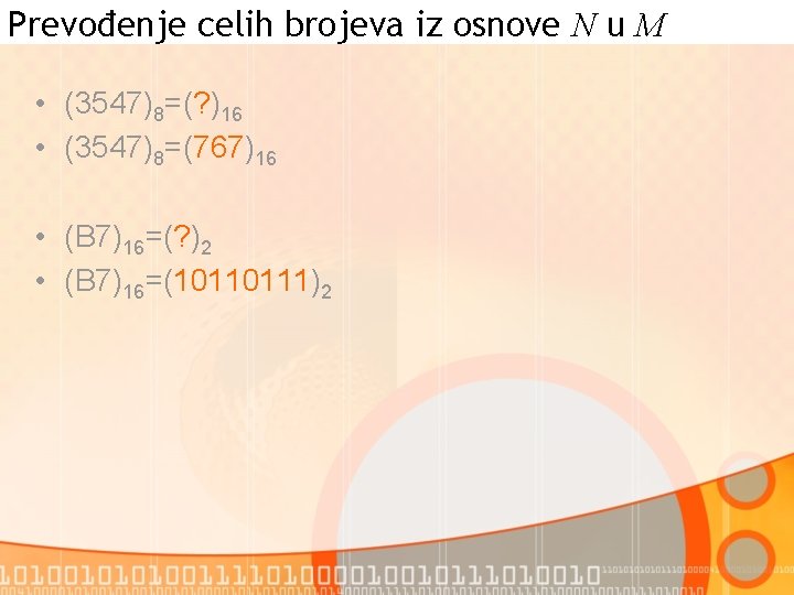 Prevođenje celih brojeva iz osnove N u M • (3547)8=(? )16 • (3547)8=(767)16 •