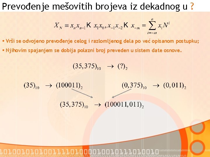 Prevođenje mešovitih brojeva iz dekadnog u ? § Vrši se odvojeno prevođenje celog i