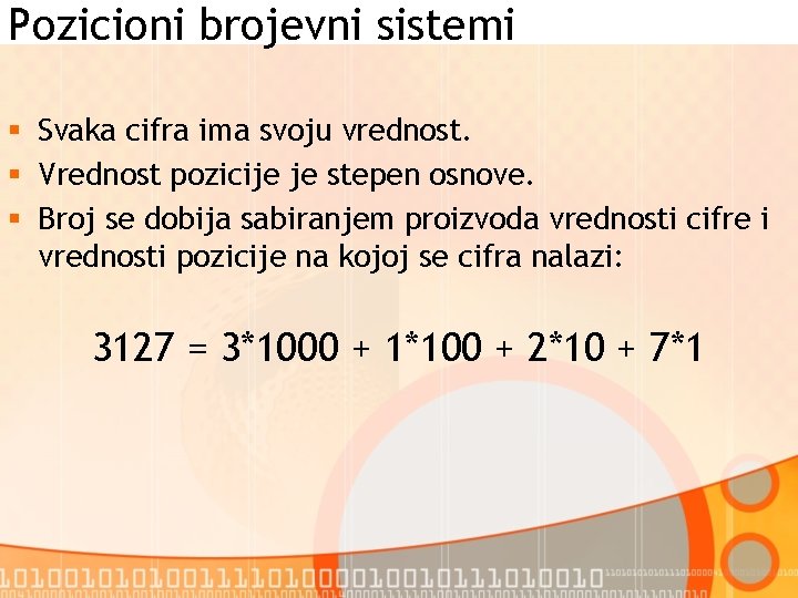 Pozicioni brojevni sistemi § Svaka cifra ima svoju vrednost. § Vrednost pozicije je stepen