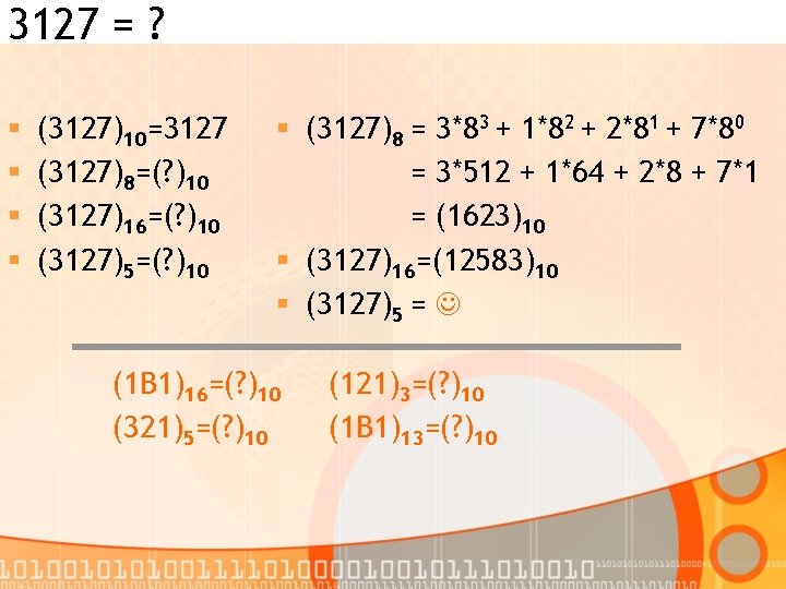 3127 = ? § § (3127)10=3127 (3127)8=(? )10 (3127)16=(? )10 (3127)5=(? )10 § (3127)8