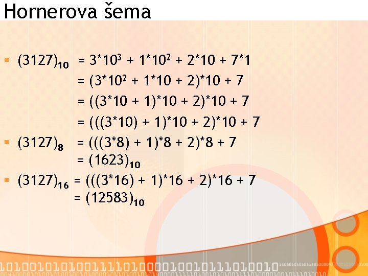 Hornerova šema § (3127)10 = 3*103 + 1*102 + 2*10 + 7*1 = (3*102