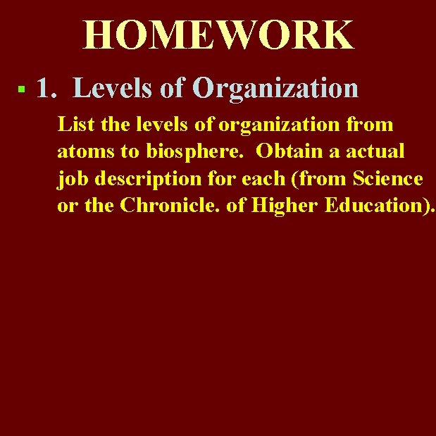 HOMEWORK § 1. Levels of Organization List the levels of organization from atoms to