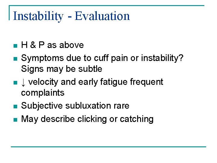 Instability - Evaluation n n H & P as above Symptoms due to cuff
