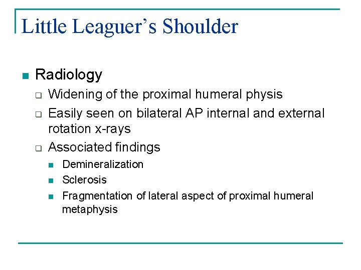 Little Leaguer’s Shoulder n Radiology q q q Widening of the proximal humeral physis