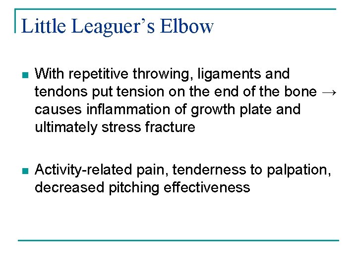 Little Leaguer’s Elbow n With repetitive throwing, ligaments and tendons put tension on the