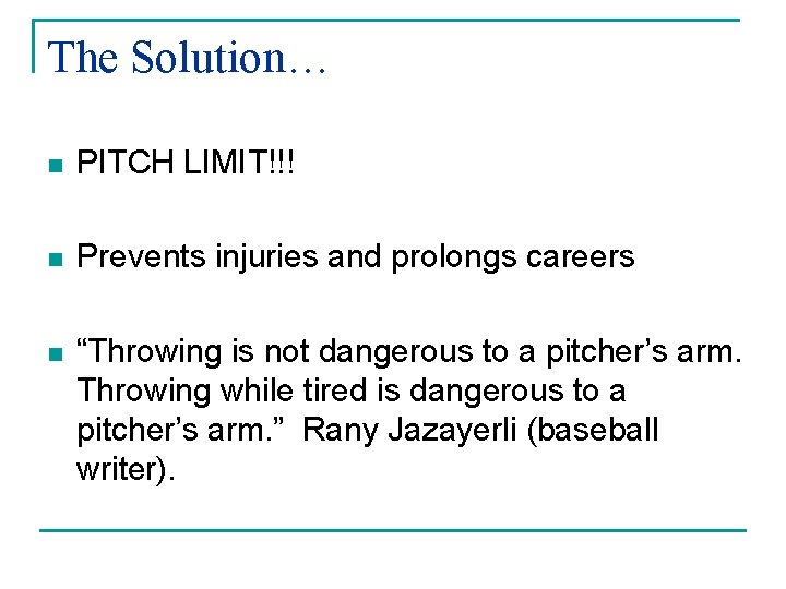 The Solution… n PITCH LIMIT!!! n Prevents injuries and prolongs careers n “Throwing is
