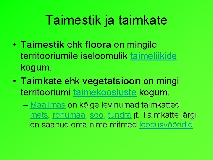 Taimestik ja taimkate • Taimestik ehk floora on mingile territooriumile iseloomulik taimeliikide kogum. • Taimestik ja taimkate • Taimestik ehk floora on mingile territooriumile iseloomulik taimeliikide kogum. •