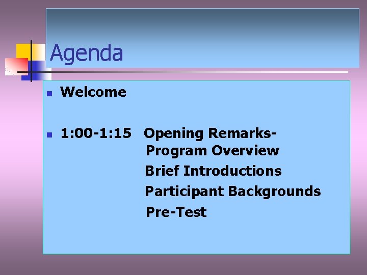 Agenda n n Welcome 1: 00 -1: 15 Opening Remarks. Program Overview Brief Introductions