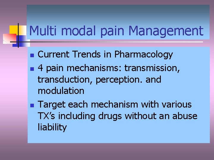 Multi modal pain Management n n n Current Trends in Pharmacology 4 pain mechanisms: