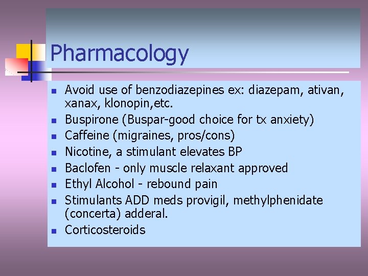 Pharmacology n n n n Avoid use of benzodiazepines ex: diazepam, ativan, xanax, klonopin,